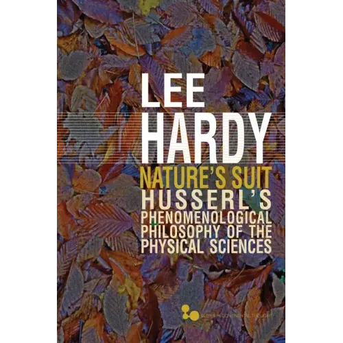 Nature's Suit: Husserl's Phenomenological Philosophy of the Physical Sciences Volume 45