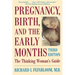 Pregnancy, Birth, and the Early Months the Thinking Woman's Guide