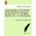 Jessie Arnold; Or, the Murder at the Old Well. a Romance. by the Author of the Black Mantle, [I.E. J. M. Rymer] Etc.