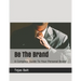 Be The Brand: A Complete Guide To Your Personal Brand