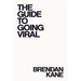 The Guide to Going Viral: The Art and Science of Succeeding on Social Media