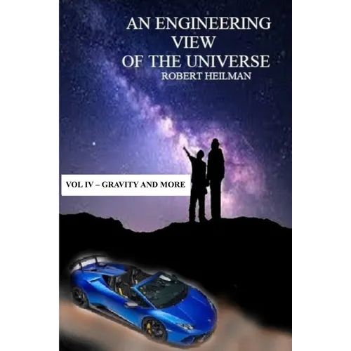 An Engineering View of the Universe Vol IV - Gravity and More