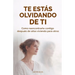 Te Estás Olvidando de Ti: Como Reencontrarte Contigo Después de Años Viviendo Para Otros