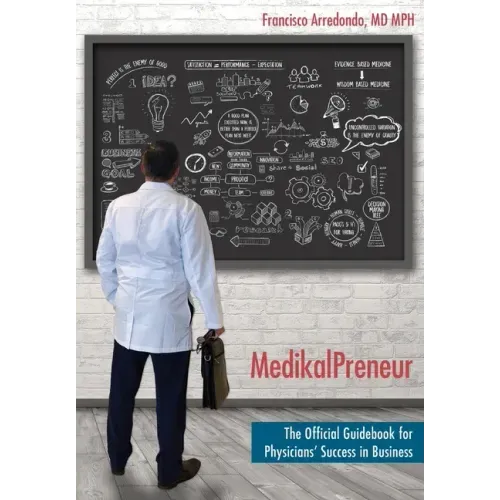 MedikalPreneur: The Official Guidebook for Physicians' Success in Business