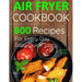 Air Fryer Cookbook: 800 Recipes for Beginners. Easy Quick and Tasty. For You And Your Family