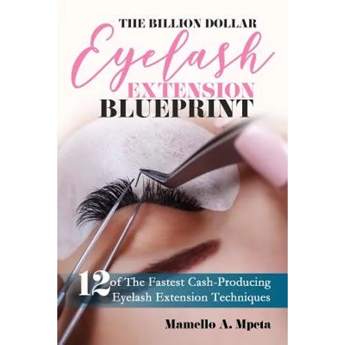 The Billion Dollar Eyelash Extension Blueprint: Eyelash Extensions 101