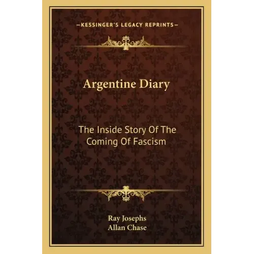 Argentine Diary: The Inside Story of the Coming of Fascism