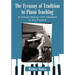 The Tyranny of Tradition in Piano Teaching: A Critical History from Clementi to the Present