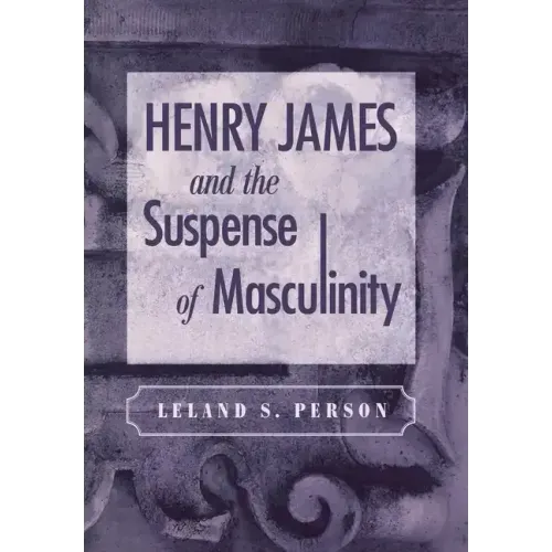 Henry James and the Suspense of Masculinity