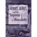 Henry James and the Suspense of Masculinity
