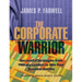 The Corporate Warrior: Successful Strategies from Military Leaders to Win Your Business Battles