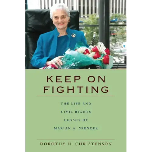 Keep On Fighting: The Life and Civil Rights Legacy of Marian A. Spencer