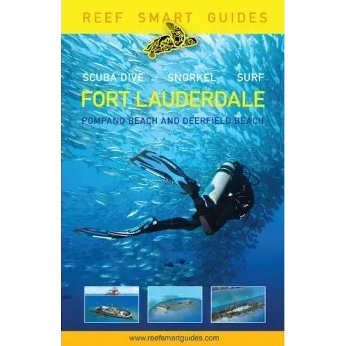 Reef Smart Guides Florida: Fort Lauderdale, Pompano Beach and Deerfield Beach: Scuba Dive. Snorkel. Surf. (Best Diving Spots in Florida)