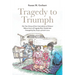 Tragedy to Triumph; The True Story of Four Generations of Women Whose Lives of Tragedy Were Turned into Triumph by the Power of God's Love