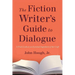 The Fiction Writer's Guide to Dialogue: A Fresh Look at an Essential Ingredient of the Craft
