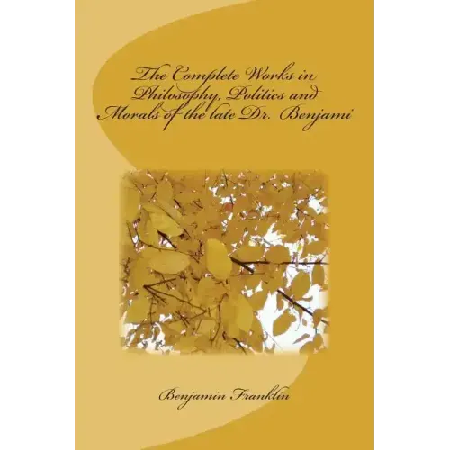 The Complete Works in Philosophy, Politics and Morals of the late Dr. Benjami