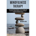 Mindfulness Therapy: Day Rituals to Conquer Anxiety and Live in the Moment of Peace and Happiness Everyday (Live in the Present Moment in Your Everyda