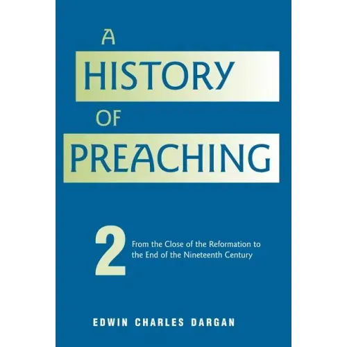 A History of Preaching: Volume Two: From 1572 - 1900