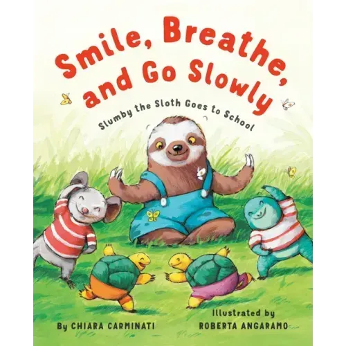 Smile, Breathe, and Go Slowly: Slumby the Sloth Goes to School