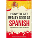 How to Get Really Good at Spanish: Learn Spanish to Fluency and Beyond