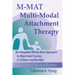 M-MAT Multi-Modal Attachment Therapy: An Integrated Whole-Brain Approach to Attachment Injuries in Children and Families