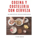 Cocina y Coctelería con Cerveza: 50 recetas seleccionadas