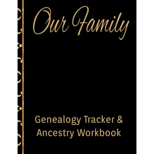 Our Family Genealogy Tracker & Ancestry Workbook: Research Family Heritage and Track Ancestry in this Genealogy Workbook 8x10 � 90 Pages