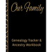 Our Family Genealogy Tracker & Ancestry Workbook: Research Family Heritage and Track Ancestry in this Genealogy Workbook 8x10 � 90 Pages