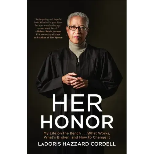 Her Honor: My Life on the Bench...What Works, What's Broken, and How to Change It