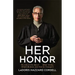 Her Honor: My Life on the Bench...What Works, What's Broken, and How to Change It