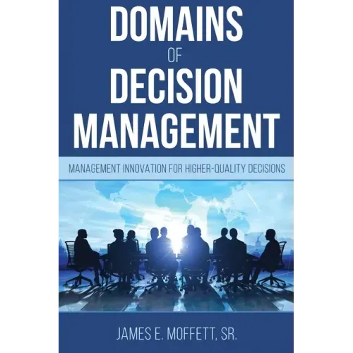 Domains of Decision Management: Management Innovation for Higher-Quality Decisions