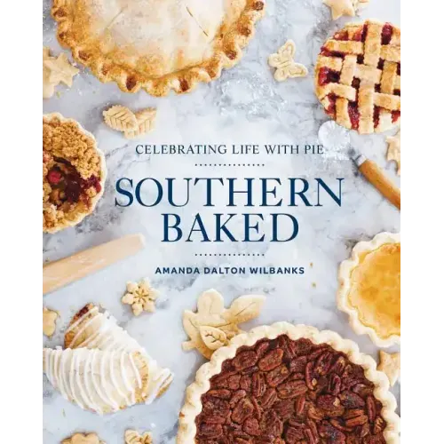 Southern Baked: Celebrating Life with Pie