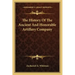 The History Of The Ancient And Honorable Artillery Company