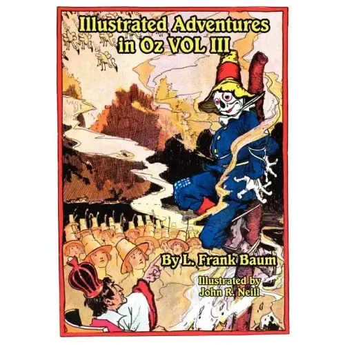 Illustrated Adventures in Oz Vol III: The Patchwork Girl of Oz, Tik Tok of Oz, and the Scarecrow of Oz