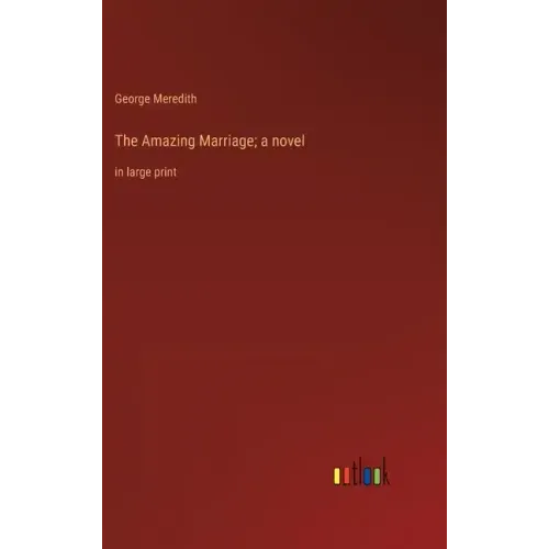 The Amazing Marriage; a novel: in large print