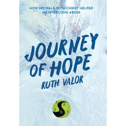 Journey of Hope: How My Walk with Christ Helped Me Overcome Abuse