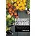 Autoimmune Cookbook: Delicious Autoimmune Protocol Paleo Diet Recipes For Naturally Healing Autoimmune Disease and Disorders