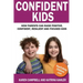Confident Kids: How Parents Can Raise Positive, Confident, Resilient and Focused Kids