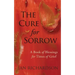 The Cure for Sorrow: A Book of Blessings for Times of Grief