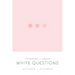 Frequently Asked White Questions