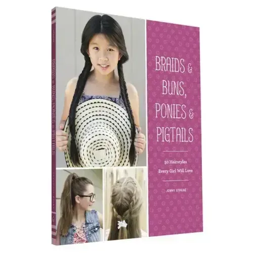 Braids & Buns, Ponies & Pigtails: 50 Hairstyles Every Girl Will Love