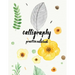 Calligraphy Practice NoteBook: Hand Lettering: Calligraphy Workbook: Watercolor Flower Yellow: (Training, Exercises and Practice: Lettering calligrap