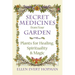 Secret Medicines from Your Garden: Plants for Healing, Spirituality, and Magic