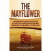 The Mayflower: A Captivating Guide to a Cultural Icon in the History of the United States of America and the Pilgrims' Journey from E