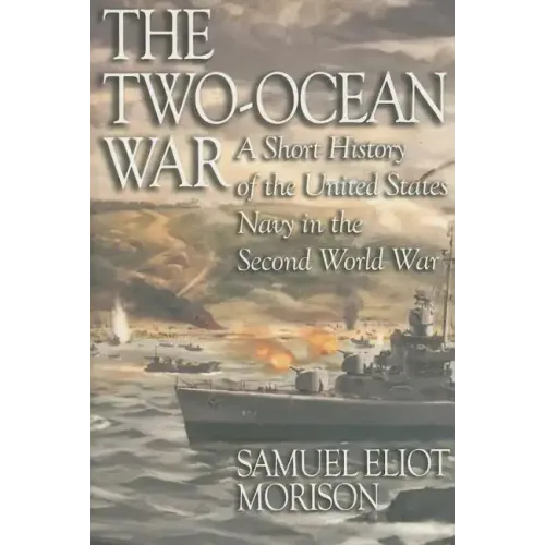 The Two-Ocean War: A Short History of the United States Navy in the Second World War
