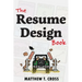 The Resume Design Book: How to Write a Resume in College & Influence Employers to Hire You