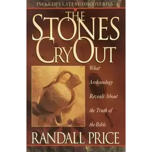 The Stones Cry Out: How Archaeology Reveals the Truth of the Bible