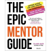 The Epic Mentor Guide: Insider Advice for Girls Eyeing the Workforce from 180 Boss Women Who Know