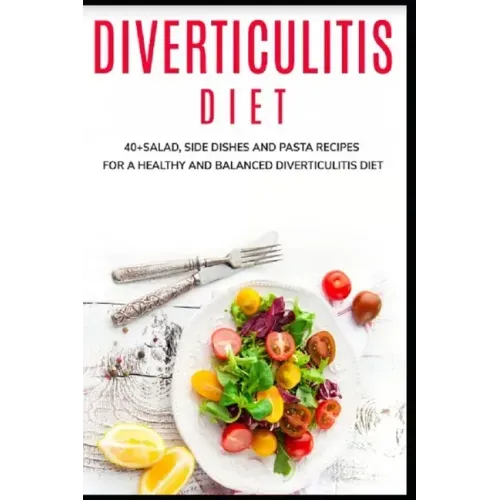 Diverticulitis Diet: 40+Salad, Side dishes and pasta recipes for a healthy and balanced Diverticulitis diet