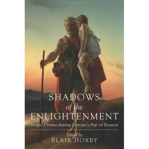 Shadows of the Enlightenment: Tragic Drama during Europe's Age of Reason
